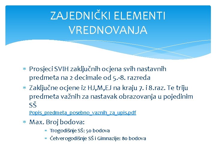 ZAJEDNIČKI ELEMENTI VREDNOVANJA Prosjeci SVIH zaključnih ocjena svih nastavnih predmeta na 2 decimale od