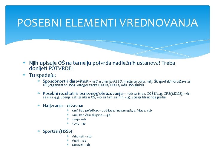 POSEBNI ELEMENTI VREDNOVANJA Njih upisuje OŠ na temelju potvrda nadležnih ustanova! Treba donijeti POTVRDE!