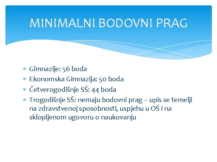 MINIMALNI BODOVNI PRAG Gimnazije: 56 boda Ekonomska Gimnazija: 50 boda Četverogodišnje SŠ: 44 boda