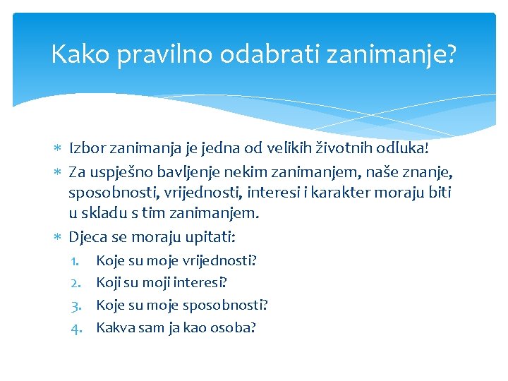 Kako pravilno odabrati zanimanje? Izbor zanimanja je jedna od velikih životnih odluka! Za uspješno