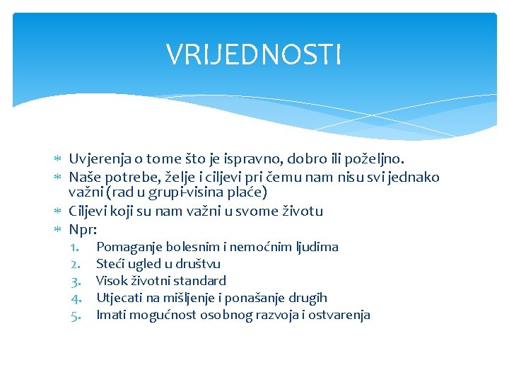 VRIJEDNOSTI Uvjerenja o tome što je ispravno, dobro ili poželjno. Naše potrebe, želje i