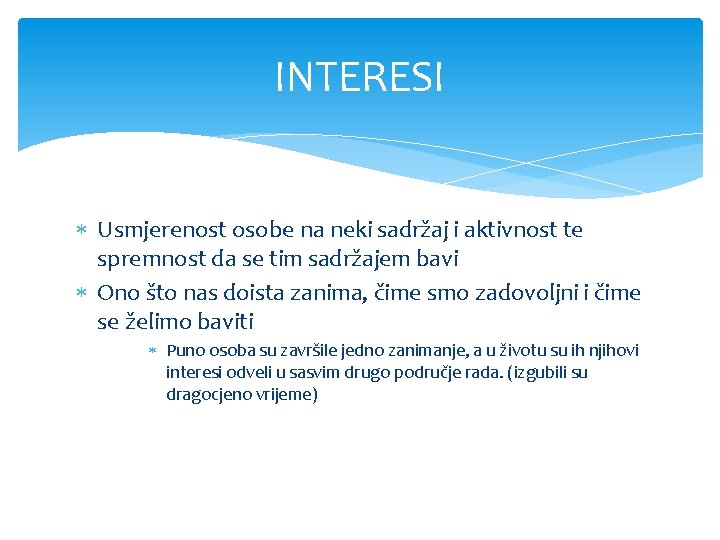 INTERESI Usmjerenost osobe na neki sadržaj i aktivnost te spremnost da se tim sadržajem