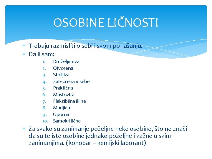 OSOBINE LIČNOSTI Trebaju razmisliti o sebi i svom ponašanju! Da li sam: 1. 2.