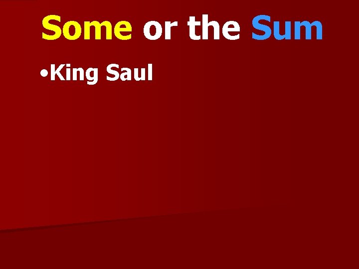 Some or the Sum • King Saul 