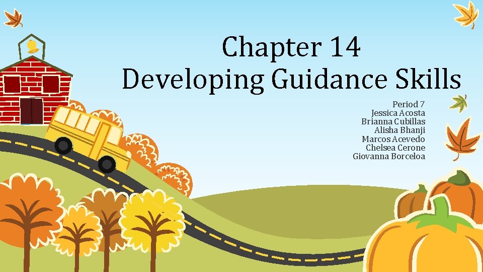 Chapter 14 Developing Guidance Skills Period 7 Jessica Acosta Brianna Cubillas Alisha Bhanji Marcos