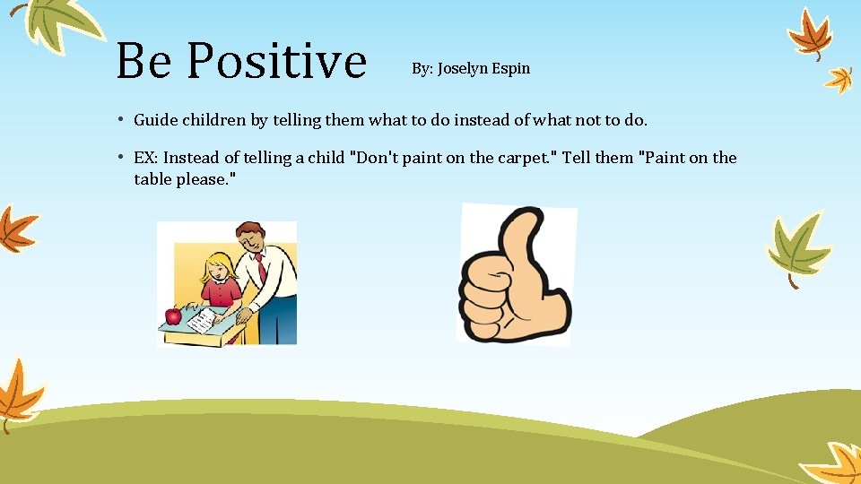Be Positive By: Joselyn Espin • Guide children by telling them what to do Be Positive By: Joselyn Espin • Guide children by telling them what to do