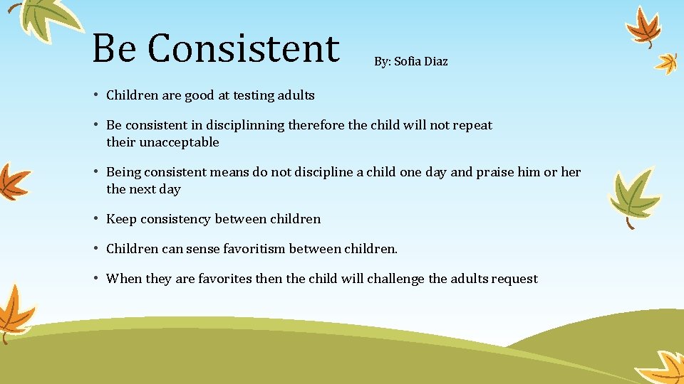 Be Consistent By: Sofia Diaz • Children are good at testing adults • Be Be Consistent By: Sofia Diaz • Children are good at testing adults • Be
