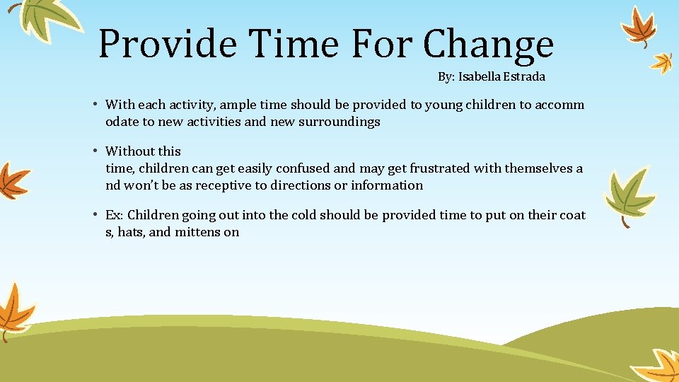 Provide Time For Change By: Isabella Estrada • With each activity, ample time should