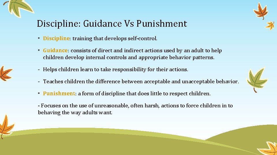 Discipline: Guidance Vs Punishment • Discipline: training that develops self-control. • Guidance: consists of