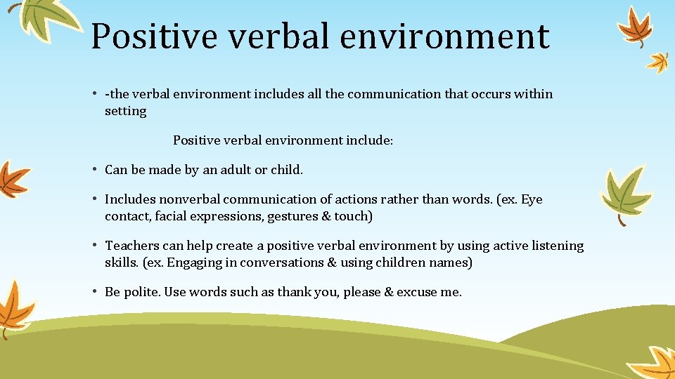 Positive verbal environment • -the verbal environment includes all the communication that occurs within