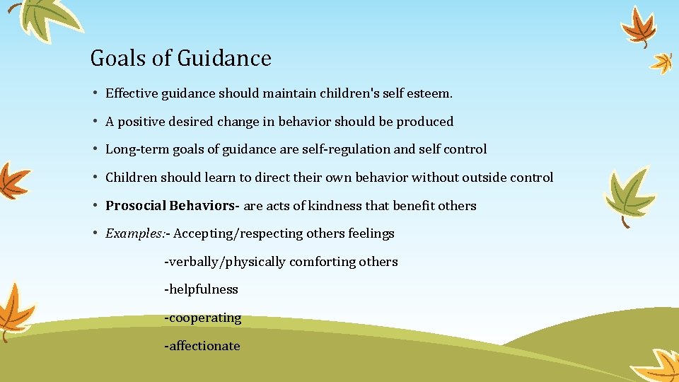 Goals of Guidance • Effective guidance should maintain children's self esteem. • A positive