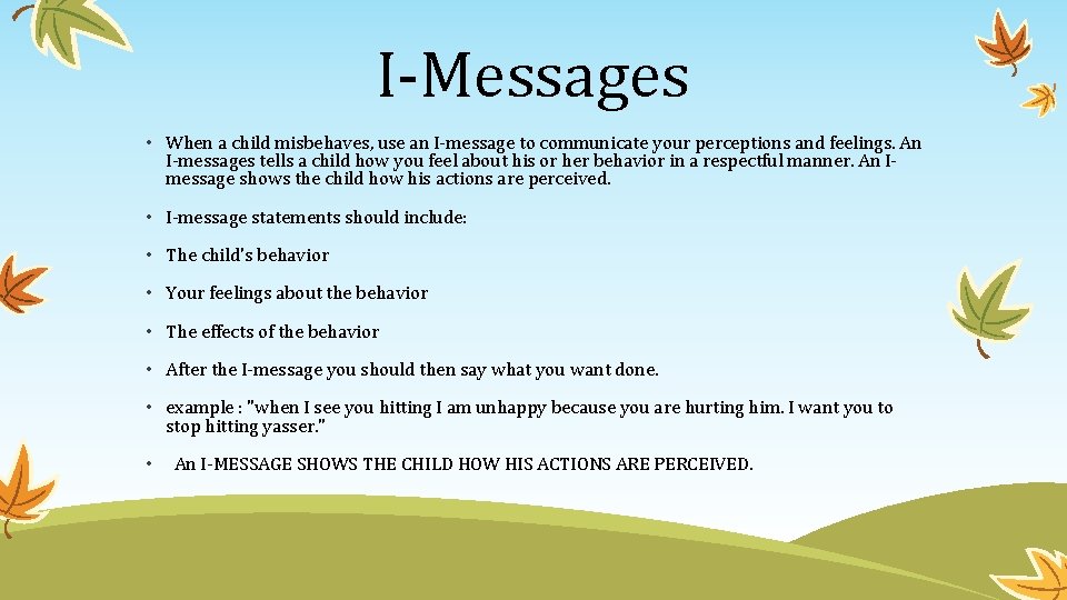 I-Messages • When a child misbehaves, use an I-message to communicate your perceptions and