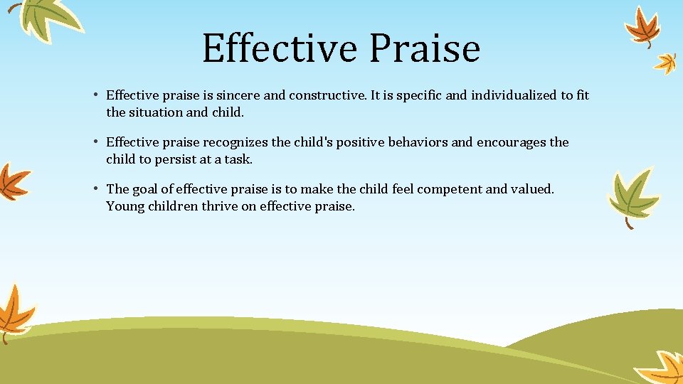 Effective Praise • Effective praise is sincere and constructive. It is specific and individualized