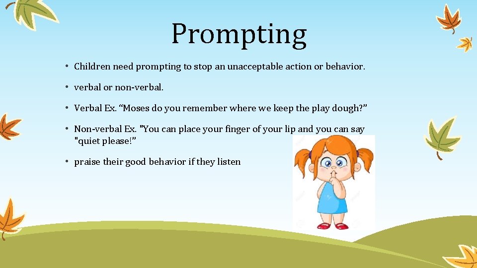 Prompting • Children need prompting to stop an unacceptable action or behavior. • verbal Prompting • Children need prompting to stop an unacceptable action or behavior. • verbal