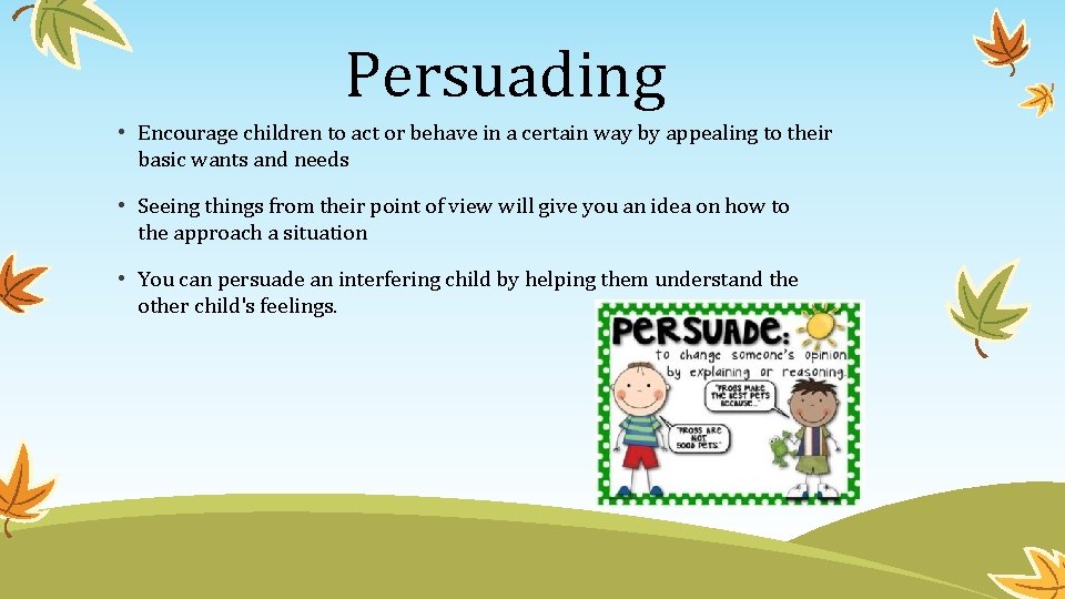 Persuading • Encourage children to act or behave in a certain way by appealing