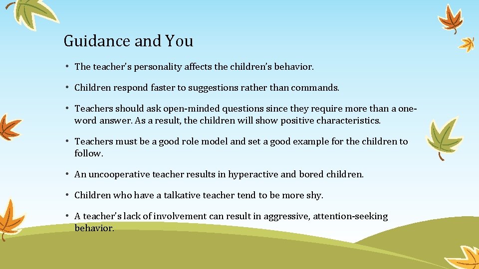 Guidance and You • The teacher’s personality affects the children’s behavior. • Children respond