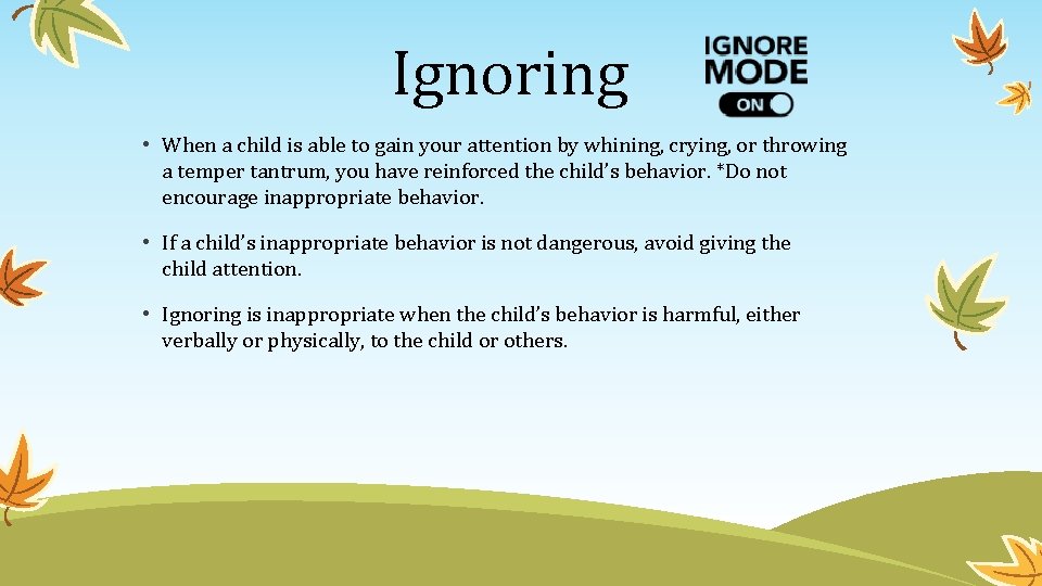 Ignoring • When a child is able to gain your attention by whining, crying, Ignoring • When a child is able to gain your attention by whining, crying,