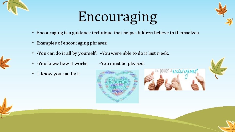 Encouraging • Encouraging is a guidance technique that helps children believe in themselves. • Encouraging • Encouraging is a guidance technique that helps children believe in themselves. •