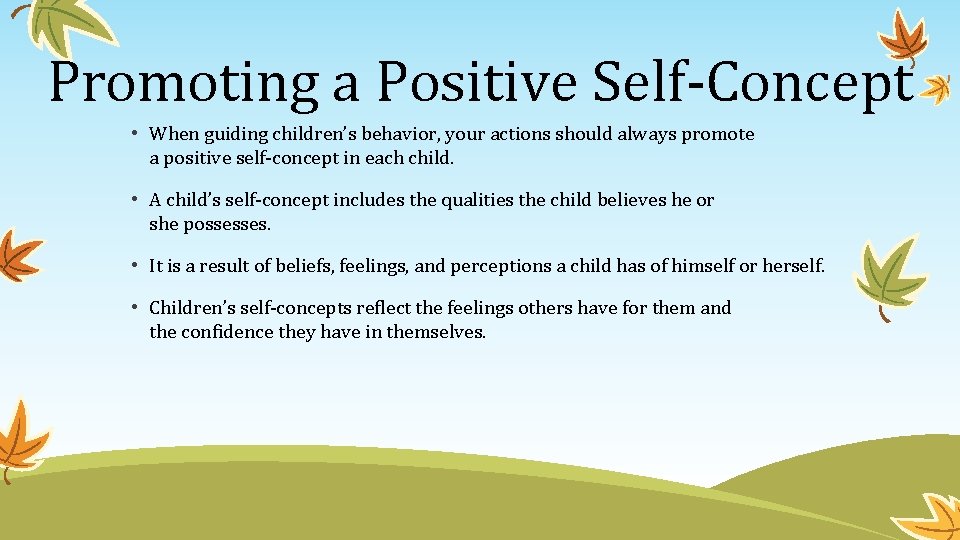 Promoting a Positive Self-Concept • When guiding children’s behavior, your actions should always promote