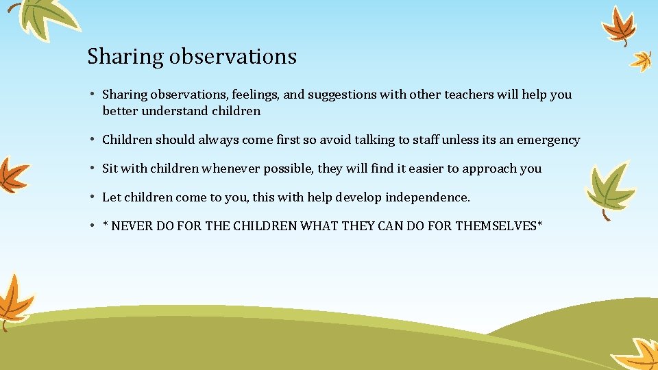 Sharing observations • Sharing observations, feelings, and suggestions with other teachers will help you