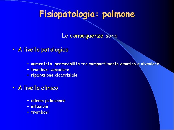 Fisiopatologia: polmone Le conseguenze sono • A livello patologico – aumentata permeabilità tra compartimento