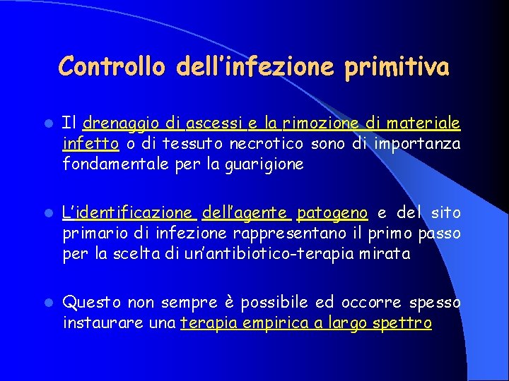 Controllo dell’infezione primitiva l Il drenaggio di ascessi e la rimozione di materiale infetto