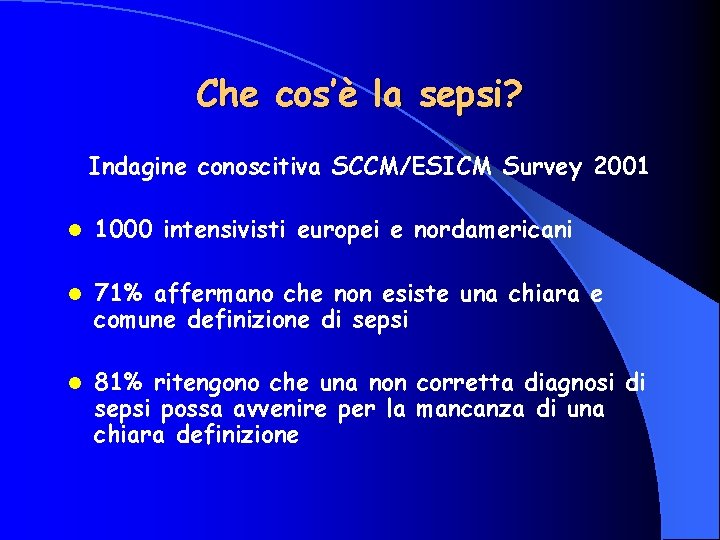 Che cos’è la sepsi? Indagine conoscitiva SCCM/ESICM Survey 2001 l 1000 intensivisti europei e