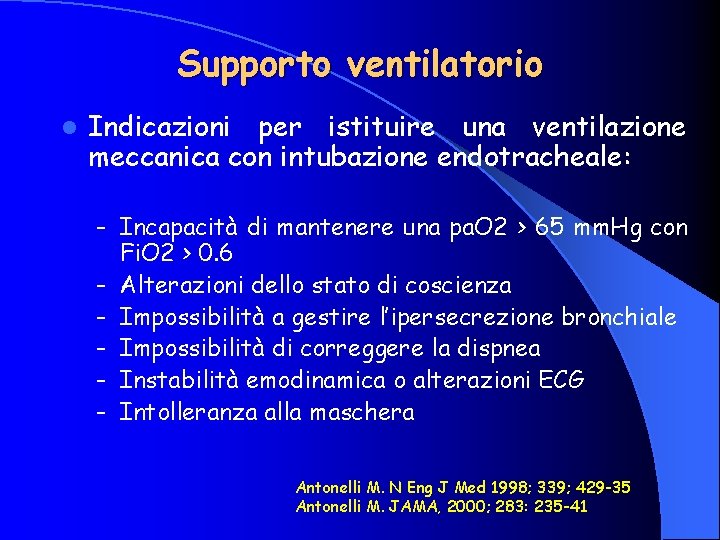 Supporto ventilatorio l Indicazioni per istituire una ventilazione meccanica con intubazione endotracheale: – Incapacità