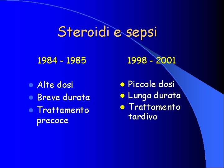 Steroidi e sepsi 1984 - 1985 Alte dosi l Breve durata l Trattamento precoce