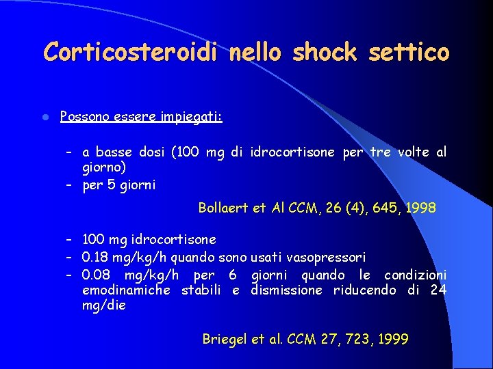 Corticosteroidi nello shock settico l Possono essere impiegati: – a basse dosi (100 mg