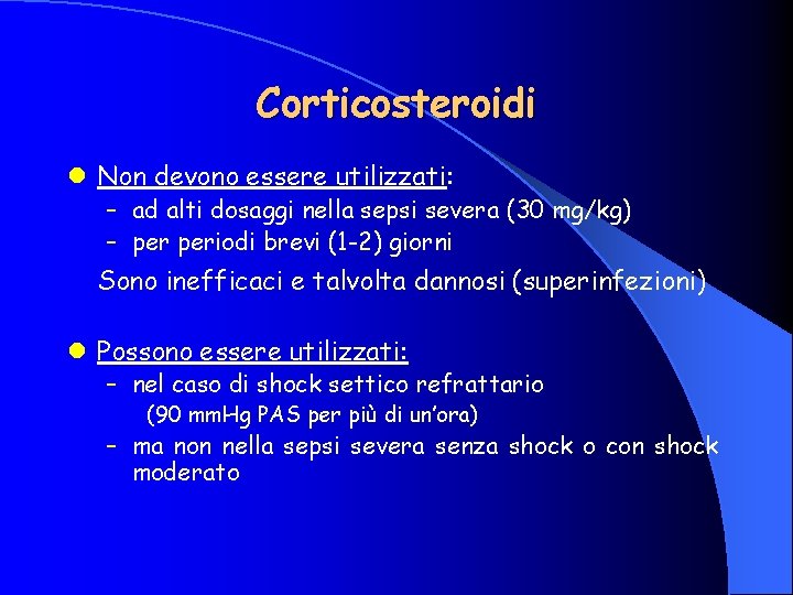 Corticosteroidi l Non devono essere utilizzati: – ad alti dosaggi nella sepsi severa (30