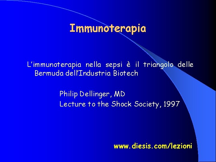Immunoterapia L’immunoterapia nella sepsi è il triangolo delle Bermuda dell’Industria Biotech Philip Dellinger, MD