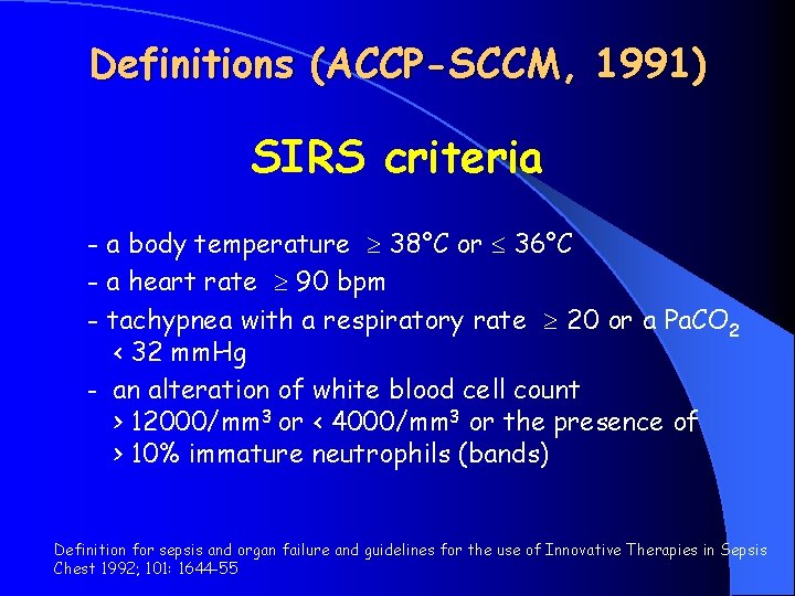 Definitions (ACCP-SCCM, 1991) SIRS criteria - a body temperature 38°C or 36°C - a