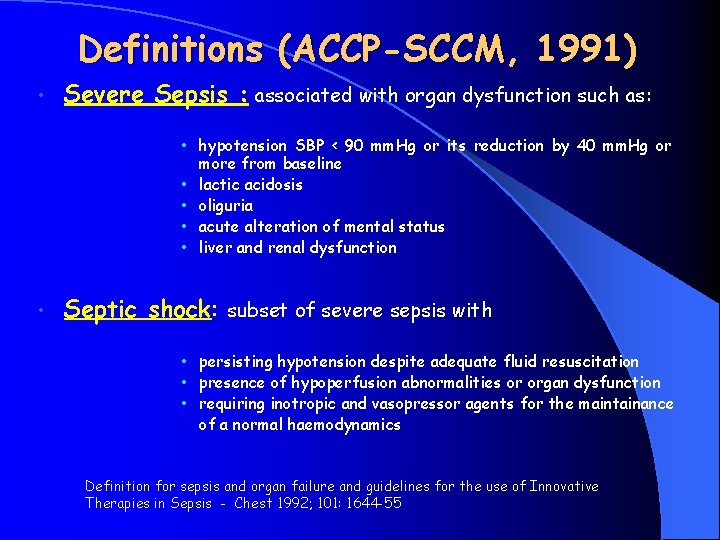 Definitions (ACCP-SCCM, 1991) • Severe Sepsis : associated with organ dysfunction such as: •