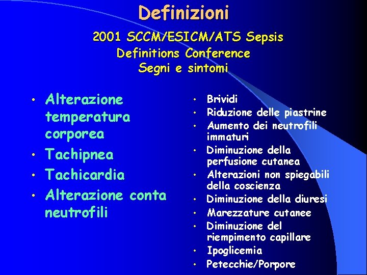 Definizioni 2001 SCCM/ESICM/ATS Sepsis Definitions Conference Segni e sintomi Alterazione temperatura corporea • Tachipnea