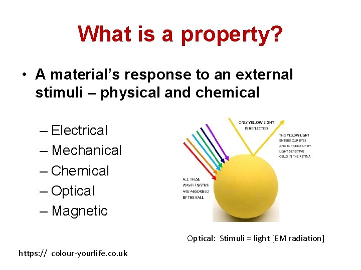 What is a property? • A material’s response to an external stimuli – physical