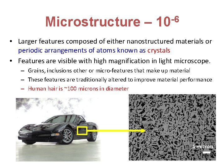 Microstructure – 10 -6 • Larger features composed of either nanostructured materials or periodic