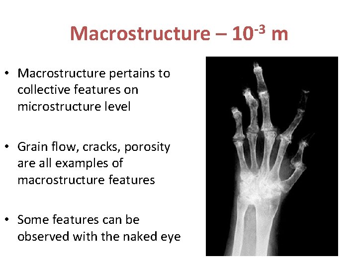 Macrostructure – 10 -3 m • Macrostructure pertains to collective features on microstructure level