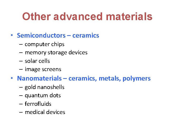 Other advanced materials • Semiconductors – ceramics – computer chips – memory storage devices