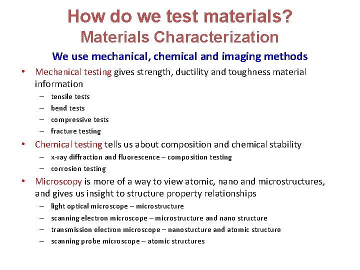 How do we test materials? Materials Characterization We use mechanical, chemical and imaging methods