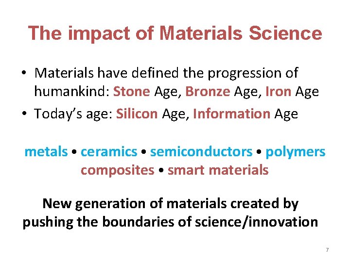 The impact of Materials Science • Materials have defined the progression of humankind: Stone