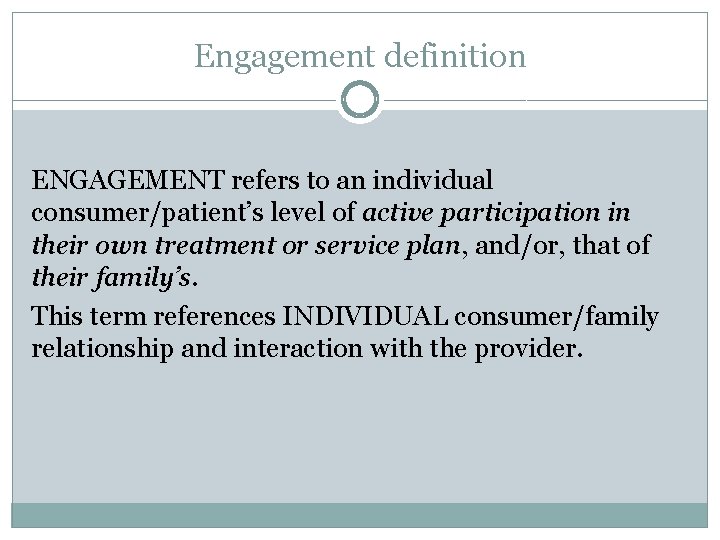 Engagement definition ENGAGEMENT refers to an individual consumer/patient’s level of active participation in their