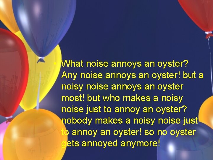 • What noise annoys an oyster? Any noise annoys an oyster! but a • What noise annoys an oyster? Any noise annoys an oyster! but a
