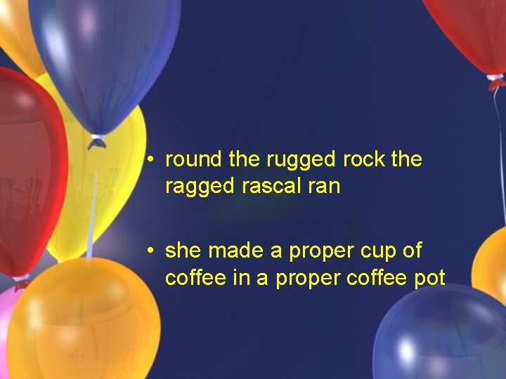 • round the rugged rock the ragged rascal ran • she made a • round the rugged rock the ragged rascal ran • she made a