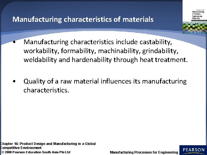 Manufacturing characteristics of materials • Manufacturing characteristics include castability, workability, formability, machinability, grindability, weldability