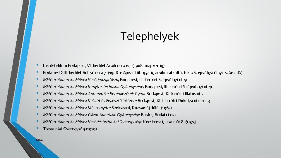 Telephelyek • • • Kezdetekben Budapest, VI. kerület Aradi utca 60. (1908. május 1 Telephelyek • • • Kezdetekben Budapest, VI. kerület Aradi utca 60. (1908. május 1
