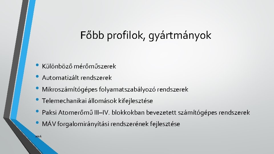 Főbb profilok, gyártmányok • Különböző mérőműszerek • Automatizált rendszerek • Mikroszámítógépes folyamatszabályozó rendszerek •