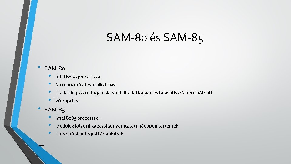 SAM-80 és SAM-85 • • SAM-80 • • Intel 8080 processzor Memória bővítésre alkalmas