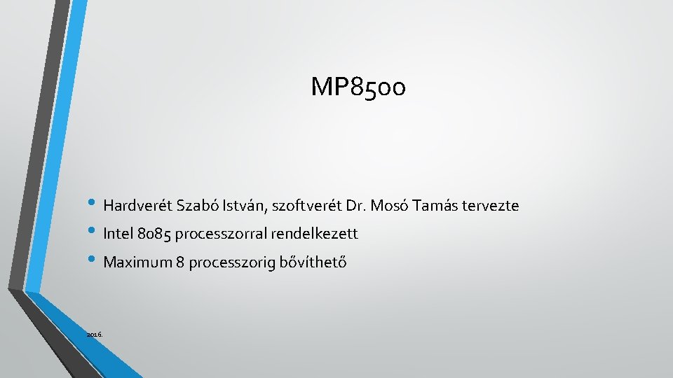 MP 8500 • Hardverét Szabó István, szoftverét Dr. Mosó Tamás tervezte • Intel 8085