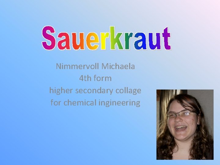 Nimmervoll Michaela 4 th form higher secondary collage for chemical ingineering 